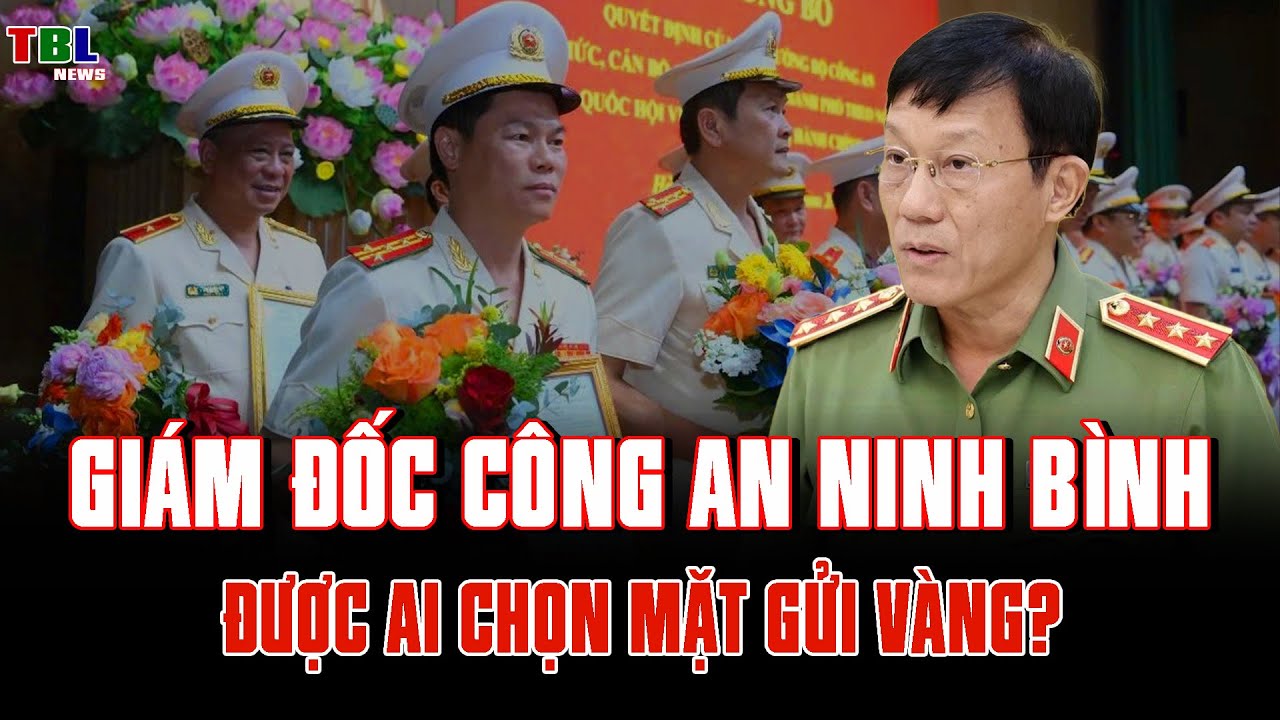 Giám đốc công an tỉnh Ninh Bình được Bộ Công An chọn mặt gửi vàng là ai? | TBL News