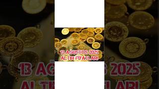 13 Ağustos 2025 Altin Fi̇yatlari