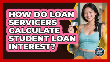 How Do Loan Servicers Calculate Student Loan Interest? - Student Score Builder