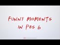 Pes 6  funny moments 20092011