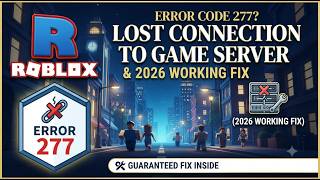 Roblox Error Code 277 Fix Lost Connection to Game Server FAST! (2026 Working Fix)