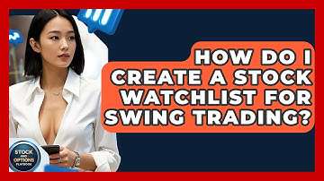 How Do I Create A Stock Watchlist For Swing Trading? - Stock and Options Playbook