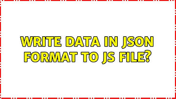 write data in json format to js file? (3 Solutions!!)