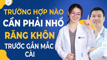 Trường Hợp Nào Cần Phải Nhổ Răng Khôn Trước Khi Gắn Mắc Cài | Bác sĩ Trung Long Biên