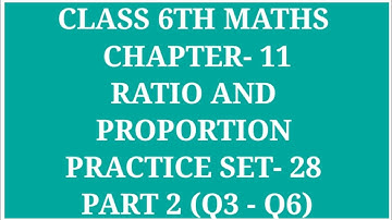 CLASS 6TH MATHS CHAPTER- 11 RATIO AND PROPORTION PRACTICE SET- 28 (Q3 - Q6) | ARCHANA GODSE PADWAL