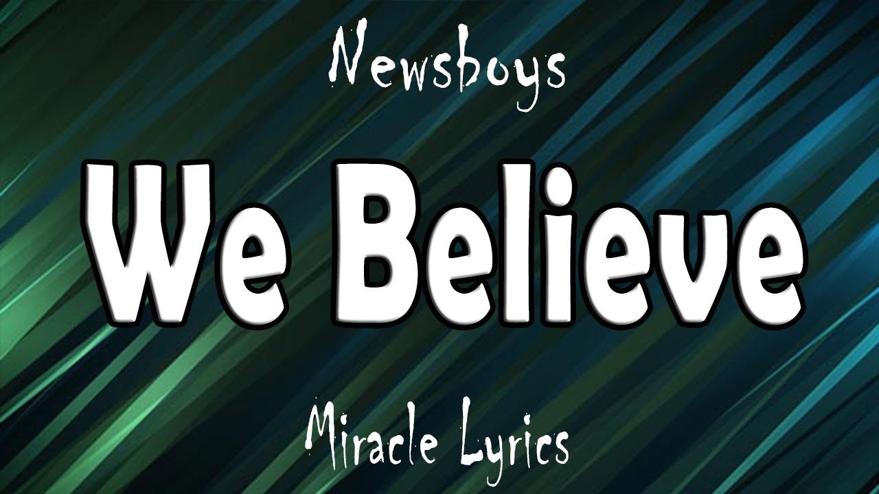 Newsboys - We Believe (Lyrics) - YouTube