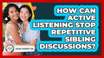 How Can Active Listening Stop Repetitive Sibling Discussions? - Sibling Harmony Hub