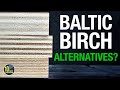 Birch Ply Alternatives? [video 527]