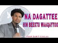 Na Dagatte Hin Beektu Waaqayyo