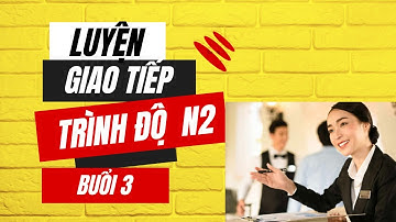 Luyện Giao Tiếp Tiếng Nhật Nâng Cao Trình Độ N2 Buổi 3 | Shadowing N2