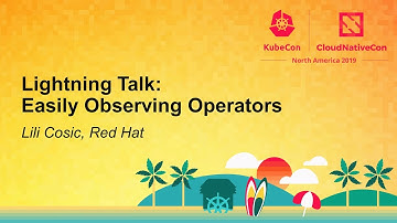 Lightning Talk: Easily Observing Operators - Lili Cosic, Red Hat