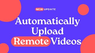 Famous Update for Video Uploader Plugins: Link and Upload Videos From Remote Servers Wealth