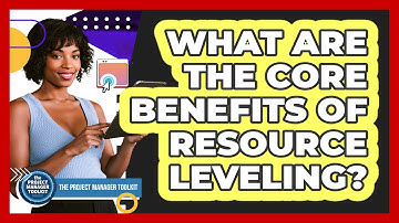 What Are The Core Benefits Of Resource Leveling?