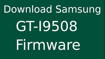 How To Download Samsung Galaxy S4 GT-I9508 Stock Firmware (Flash File) For Update Android Device
