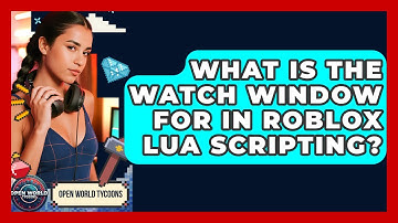 What Is The Watch Window For In Roblox Lua Scripting? - Open World Tycoons