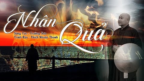 NHÂN QUẢ - TRƯỜNG SƠN || THÍCH NHUẬN THANH || CHÙA KHÁNH VÂN || cuộc sống vô thường có ai biết được