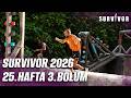 Survivor Türkiye 2026 | 25. Hafta 3. Bölüm @SurvivorTurkiye