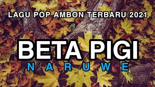 lagu pop ambon terbaru 2021 BETA PIGI - NARUWE lirik keren #laguviral #ambonmanise