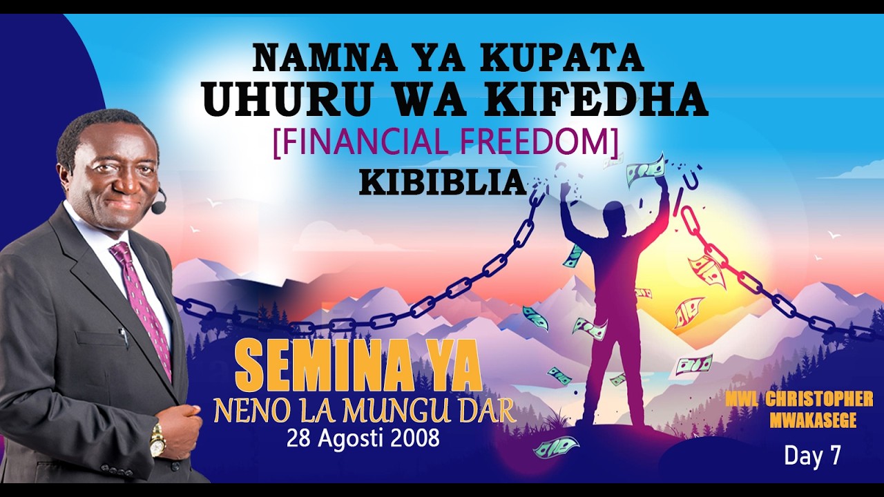 7. NAMNA YA KUPATA UHURU WA KIFEDHA [ FINANCIAL FREEDOM ] KIBIBLIA // MWL CHRISTOPHER MWAKASEGE: