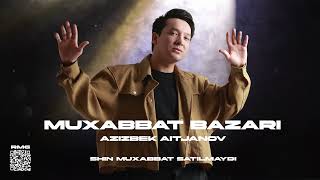 Azizbek Aitjanov - Muxabbat Bazari