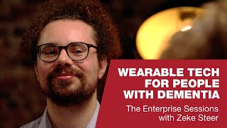 Wearable Tech for People with Dementia | The Enterprise Sessions with Zeke Steer