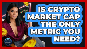 Is Crypto Market Cap The Only Metric You Need? - Crypto Trading Strategists