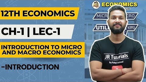 12th Economics | Chapter 1 Introduction to Micro & Macro Economics | Maharashtra Board | JR College