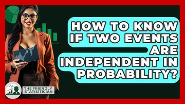 How To Know If Two Events Are Independent In Probability? - The Friendly Statistician