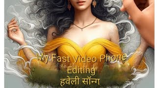 MY FAST VIDEO |My Fast Video Phone Editing || हवेली सॉन्ग || BY ayushpalranu #Haveli