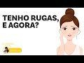 Tenho rugas, e agora?