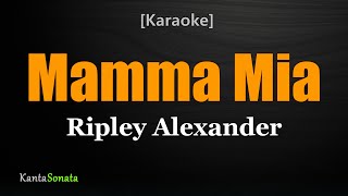 Mamma Mia - Ripley Alexander (Karaoke Version)