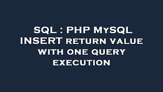 SQL : PHP MySQL INSERT return value with one query execution