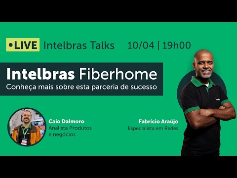 Intelbras Talks - Soluções Intelbras Fiberhome @intelbras