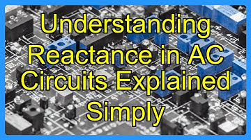 Understanding Reactance in AC Circuits Explained Simply