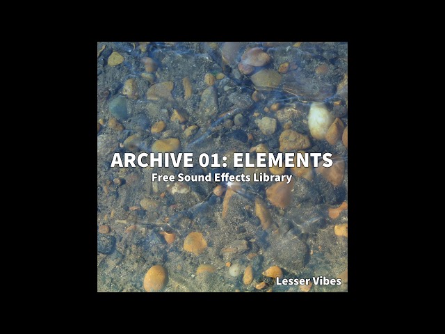 Lesser Vibes — Archive 01: Elements (Free Sound Effects Library) class=