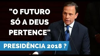 Doria fala sobre possível candidatura as eleições presidenciais de 2018: "O futuro a Deus pertence."