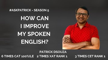 How can I improve my SPOKEN ENGLISH? | #AskPatrick | Patrick Dsouza | 6 times CAT 100%ile