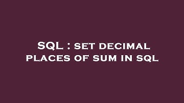 SQL : set decimal places of sum in sql