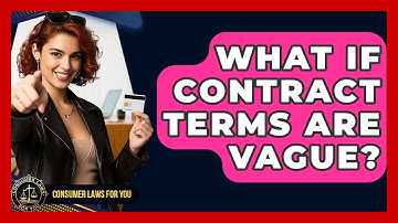 What If Contract Terms Are Vague? - Consumer Laws For You