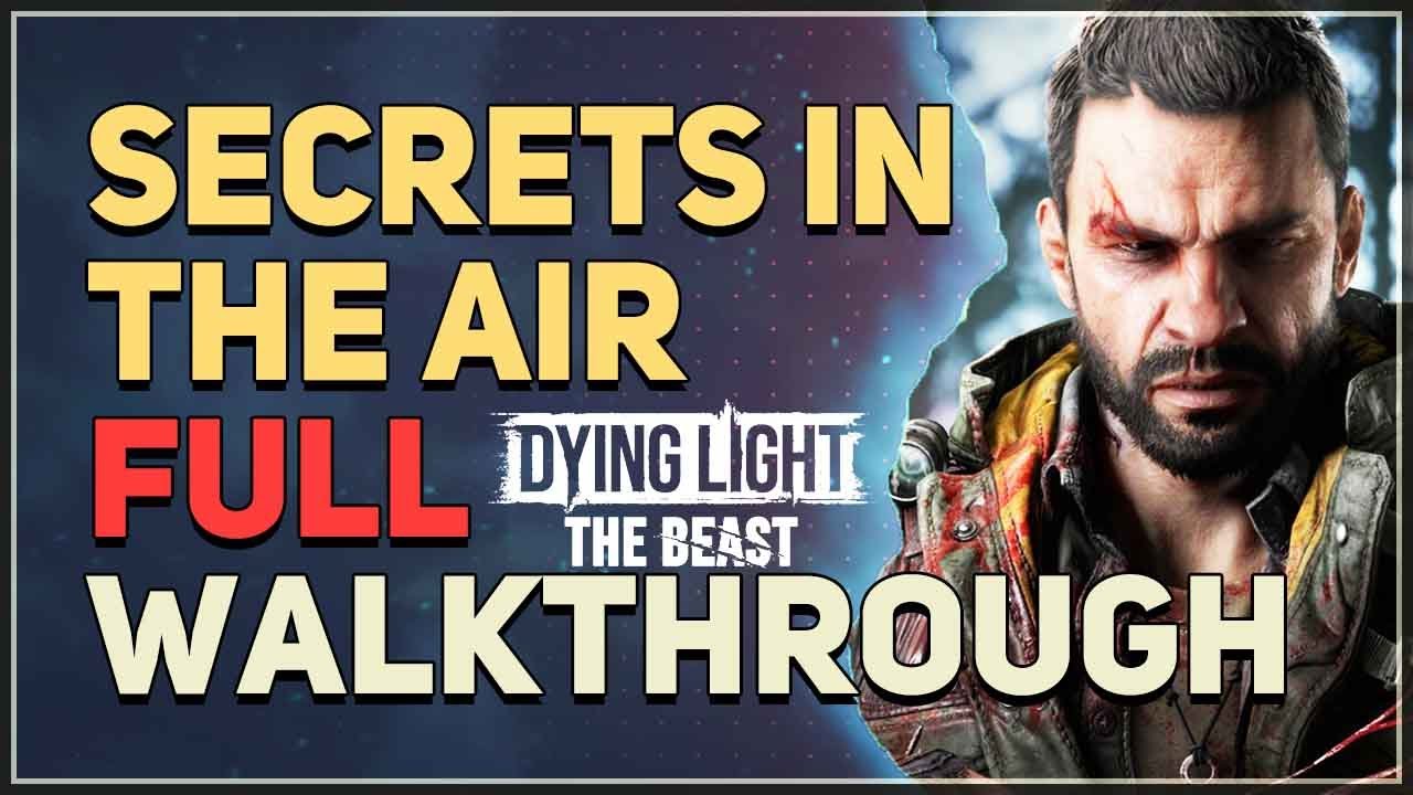 Secrets In The Air Full Walkthrough Dying Light The Beast