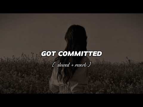 Got Committed | Slowed Reverb | song vibes | song