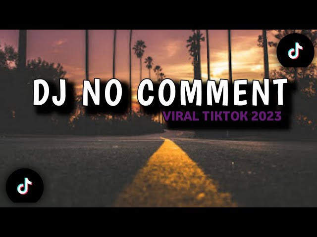 DJ NO COMMENT VIRAL TIKTOK 2023 MENGKANE class=