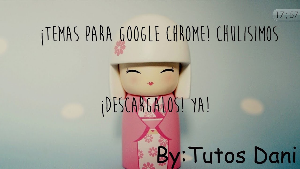 ¡Temas Google Chrome! - YouTube