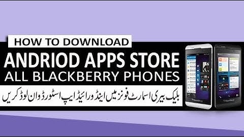 Download Andriod App store in Blackberry os 10 Devices