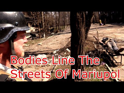 Dead In Mariupol Buried In Parks To Avoid Disease as bodies line the streets
