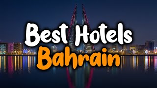 أفضل الفنادق في البحرين - للعائلات والأزواج ورحلات العمل والفخامة والميزانية
