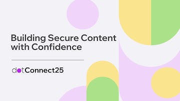 Building Secure Content with Confidence | dotConnect25 Session