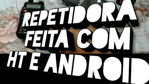 REPETIDORA FEITA COM CELULAR VELHO E HT BAOFENG