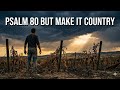 Psalm 80 But Make it Country