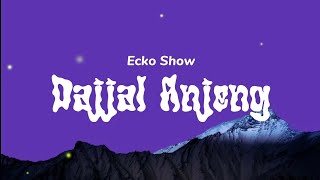 Ecko Show  Dajjal Anjeng s